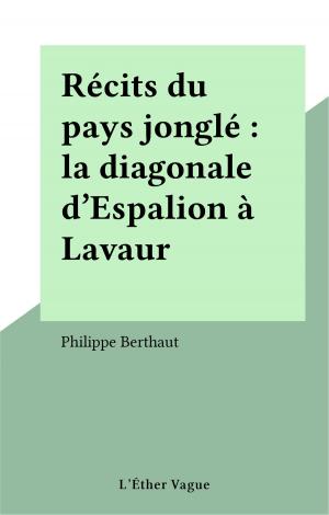 Book cover of Récits du pays jonglé : la diagonale d'Espalion à Lavaur