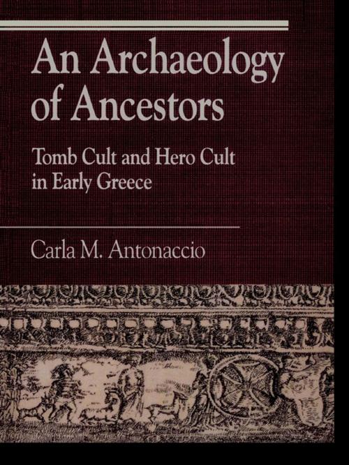 Cover of the book An Archaeology of Ancestors by Carla M. Antonaccio, Rowman & Littlefield Publishers