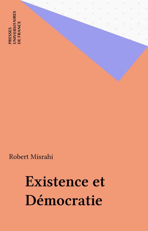 Cover of the book Existence et Démocratie by Robert Misrahi, Presses universitaires de France (réédition numérique FeniXX)