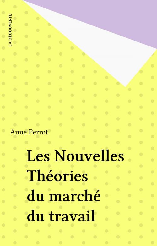 Cover of the book Les Nouvelles Théories du marché du travail by Anne Perrot, La Découverte (réédition numérique FeniXX)