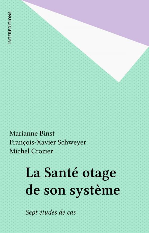 Cover of the book La Santé otage de son système by Marianne Binst, François-Xavier Schweyer, Michel Crozier, FeniXX réédition numérique