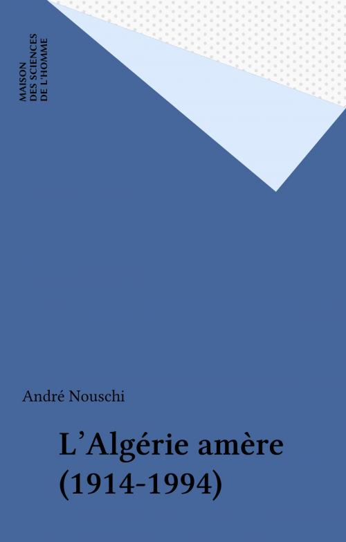 Cover of the book L'Algérie amère (1914-1994) by André Nouschi, FeniXX réédition numérique