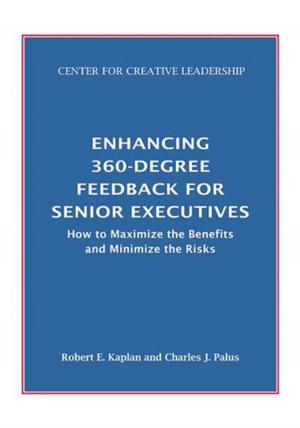 Cover of the book Enhancing 360-Degree Feedback for Senior Executives: How to Maximize the Benefits and Minimize the Risks by Matrineau, Johnson