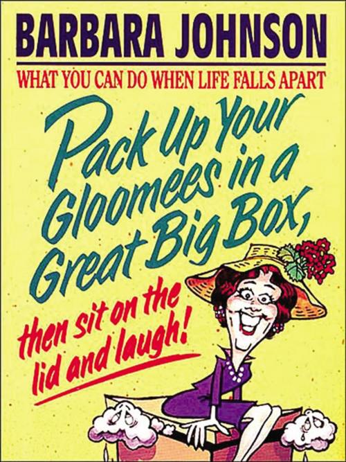 Cover of the book Pack up your Gloomees by Barbara Johnson, Thomas Nelson