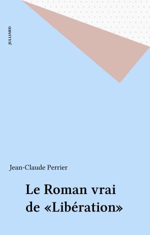 Cover of the book Le Roman vrai de «Libération» by Philippe Jullian, Jacques Chancel