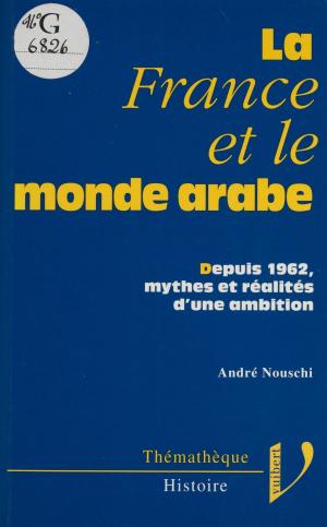 Cover of the book La France et le monde arabe by Alain Dubrieu