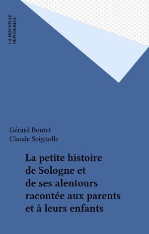 Book cover of La petite histoire de Sologne et de ses alentours racontée aux parents et à leurs enfants