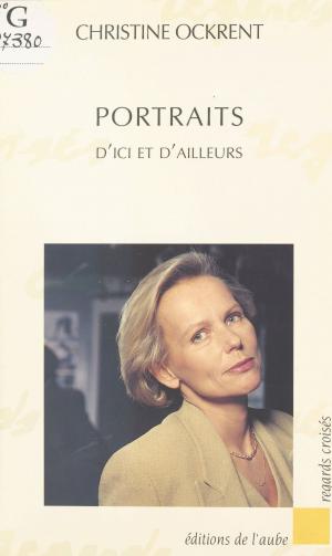 Cover of the book Portraits d'ici et d'ailleurs by Eliane Aubert