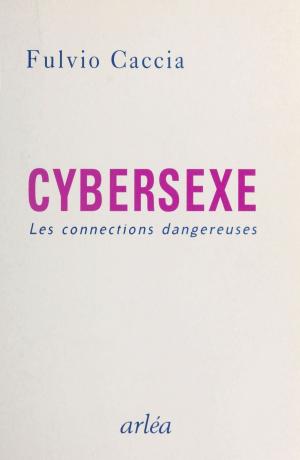 Book cover of Cybersexe : les connexions dangereuses