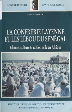 Cover of the book La Confrérie layenne et les Lébou du Sénégal : Islam et culture tradtionnelle by Patrick Mosconi