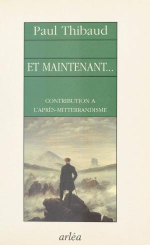 Cover of the book Et maintenant… Contribution à l'après-mitterrandisme by Collectif