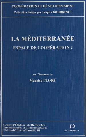 Cover of the book La Méditerranée, espace de coopération ? En l'honneur de Maurice Fleury by Philippe Morillon, Jean-François Deniau