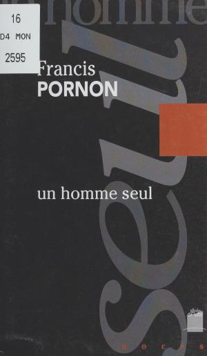 Book cover of Un homme seul : sur les pas de Roger Vailland