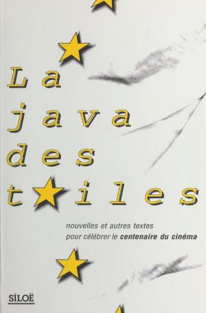 Cover of the book La java des toiles : nouvelles et autres textes pour célébrer le centenaire du cinéma by Robert Fossier