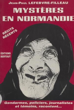 Book cover of Mystères en Normandie, de l'étrange au diabolique : gendarmes, policiers, journalistes et témoins racontent…
