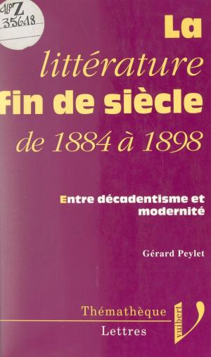 Cover of the book La littérature fin de siècle, de 1884 à 1898 by Marcela Montes de Oca, Catherine Ydraut, Anne Markowitz