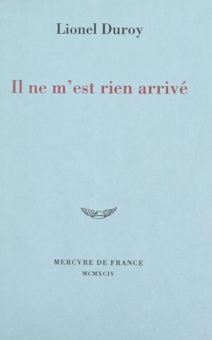 Cover of the book Il ne m'est rien arrivé by Bernard Brigouleix