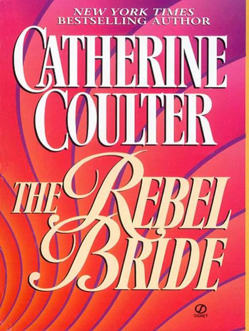 Cover of the book The Rebel Bride by Catherine Coulter, Penguin Publishing Group