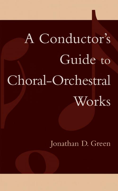 Cover of the book A Conductor's Guide to Choral-Orchestral Works by Jonathan D. Green, Scarecrow Press