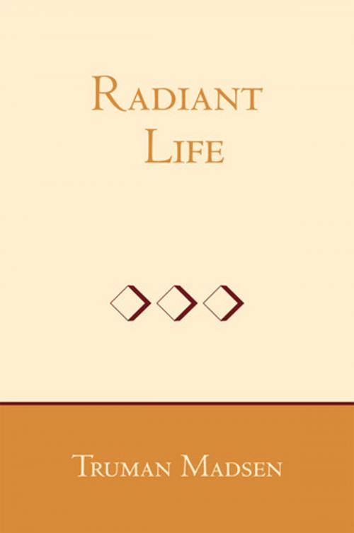 Cover of the book Radiant Life by Madsen, Truman G., Deseret Book Company
