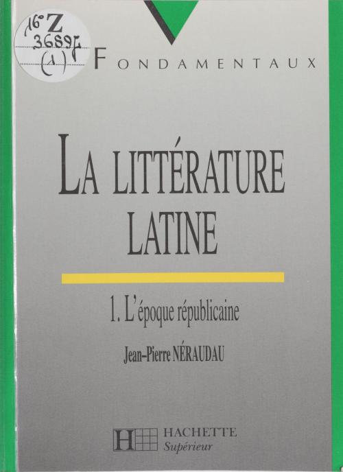 Cover of the book La Littérature latine (1) by Jean-Pierre Néraudau, Hachette Éducation (réédition numérique FeniXX)