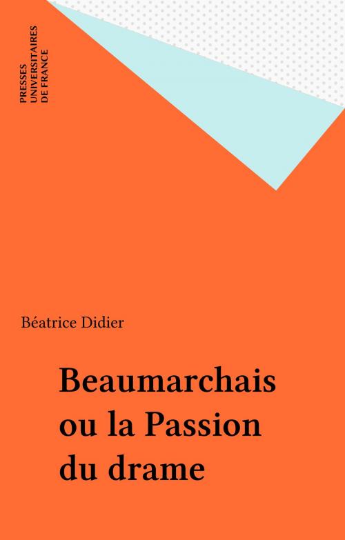 Cover of the book Beaumarchais ou la Passion du drame by Béatrice Didier, Presses universitaires de France (réédition numérique FeniXX)