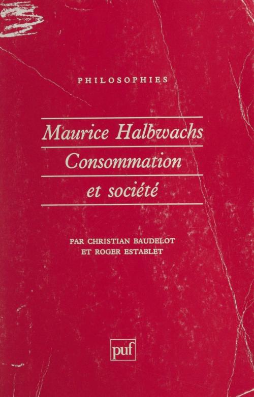 Cover of the book Maurice Halbwachs : consommation et société by Christian Baudelot, Roger Establet, Presses universitaires de France (réédition numérique FeniXX)