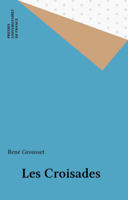 Cover of the book Les Croisades by René Grousset, Presses universitaires de France (réédition numérique FeniXX)