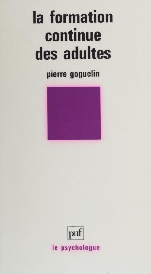 Cover of the book La Formation continue des adultes by Pierre Goguelin, Presses universitaires de France (réédition numérique FeniXX)