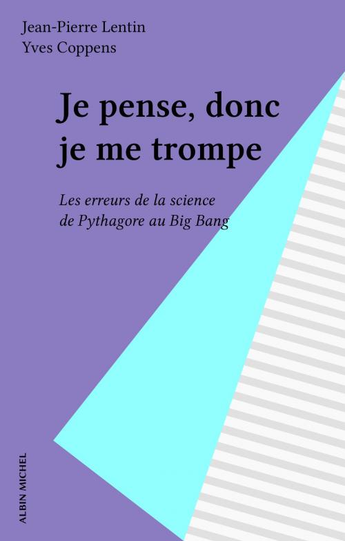 Cover of the book Je pense, donc je me trompe by Yves Coppens, Jean-Pierre Lentin, Albin Michel (réédition numérique FeniXX)
