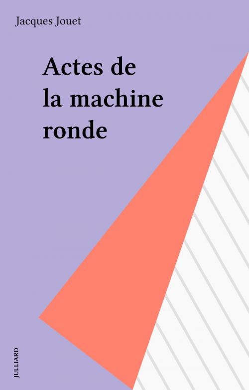 Cover of the book Actes de la machine ronde by Jacques Jouet, Julliard (réédition numérique FeniXX)
