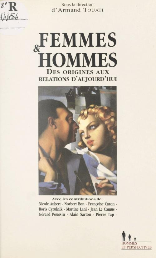 Cover of the book Femmes et hommes : des origines aux relations d'aujourd'hui by Armand Touati, FeniXX réédition numérique