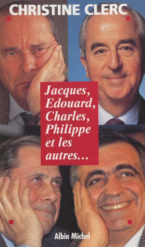 Cover of the book Jacques, Édouard, Charles, Philippe et les autres by Christine Clerc, FeniXX réédition numérique