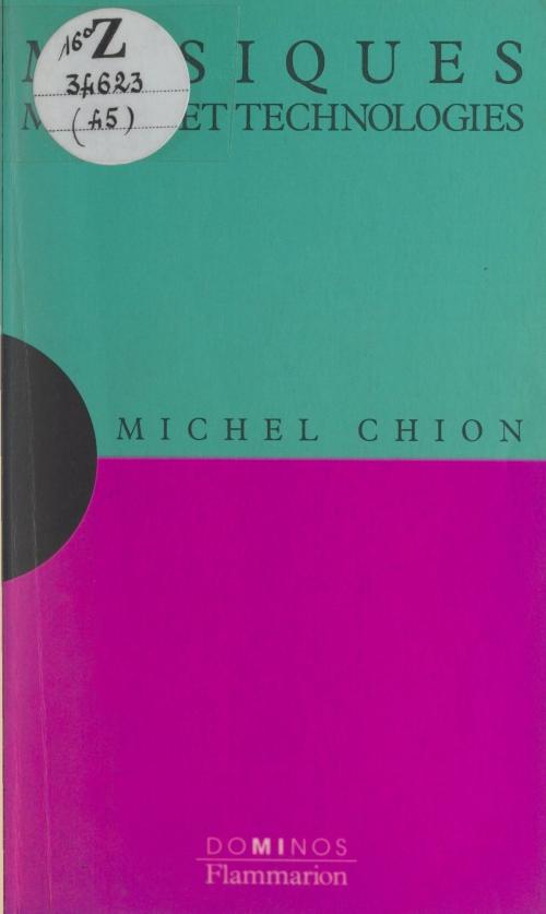 Cover of the book Musiques, médias et technologies by Michel Chion, Nayla Farouki, Flammarion (réédition numérique FeniXX)