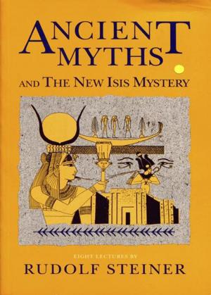 Cover of the book Ancient Myths and the New Isis Mystery by Marko Pogacnik, Ana Pogacnik