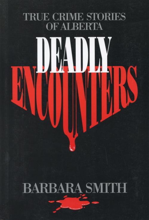 Cover of the book Deadly Encounters by Barbara Smith, Dundurn
