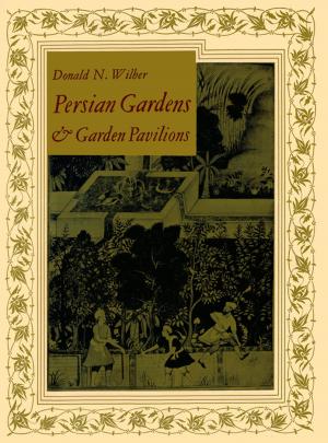 Cover of the book Persian Gardens & Garden Pavilions by Boye Lafayette De Mente, Woojoo Kim