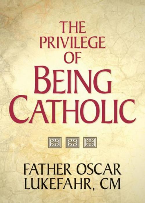 Cover of the book The Privilege of Being Catholic by Lukefahr, Oscar, Liguori Publications