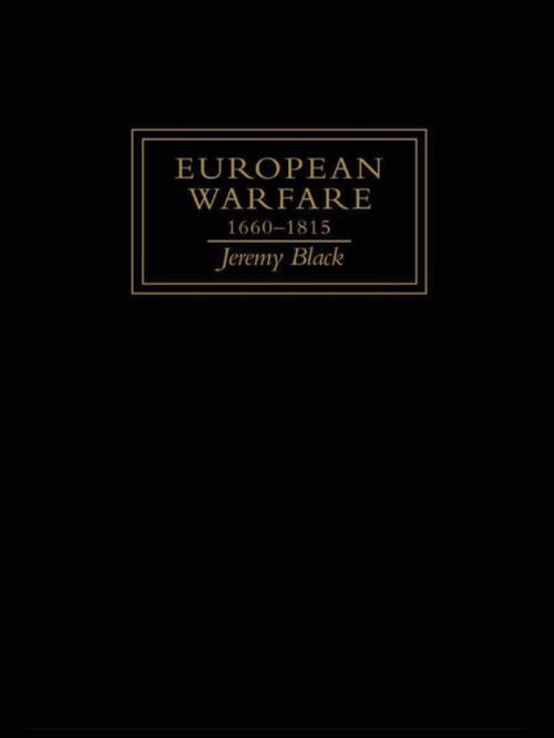 Cover of the book European Warfare, 1660-1815 by Jeremy Black, Taylor and Francis