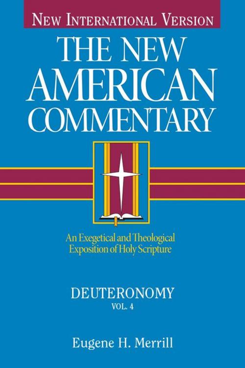 Cover of the book The New American Commentary Volume 4 - Deuteronomy by Eugene H. Merrill, B&H Publishing Group