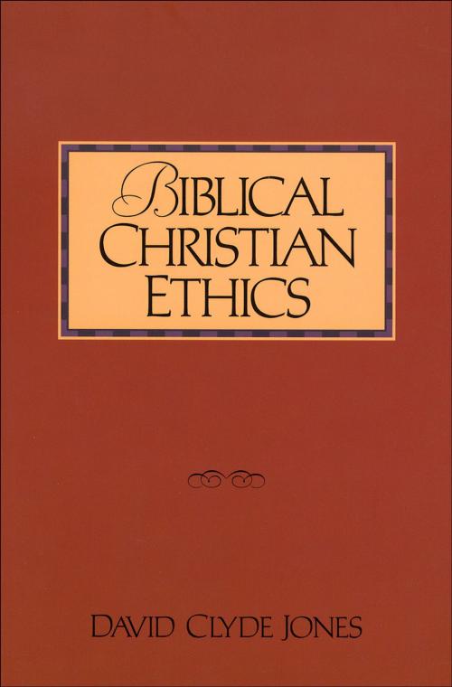 Cover of the book Biblical Christian Ethics by David Clyde Jones, Baker Publishing Group