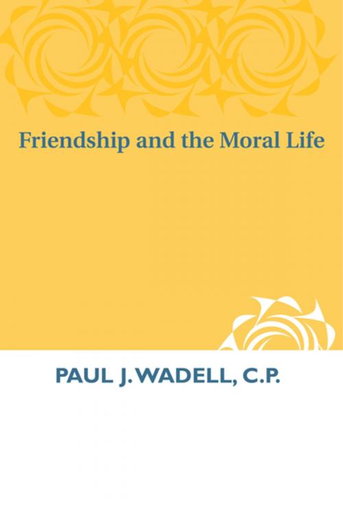 Cover of the book Friendship and the Moral Life by Paul  J. Wadell, C.P., University of Notre Dame Press