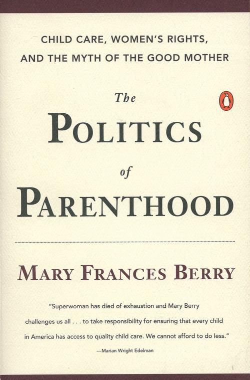 Cover of the book The Politics of Parenthood by Mary Frances Berry, Penguin Publishing Group