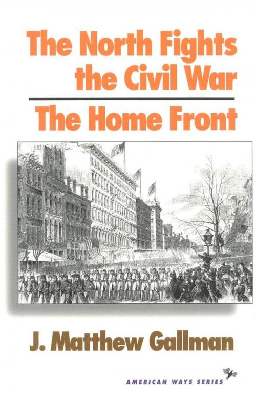 Cover of the book The North Fights the Civil War: The Home Front by Matthew J. Gallman, Ivan R. Dee