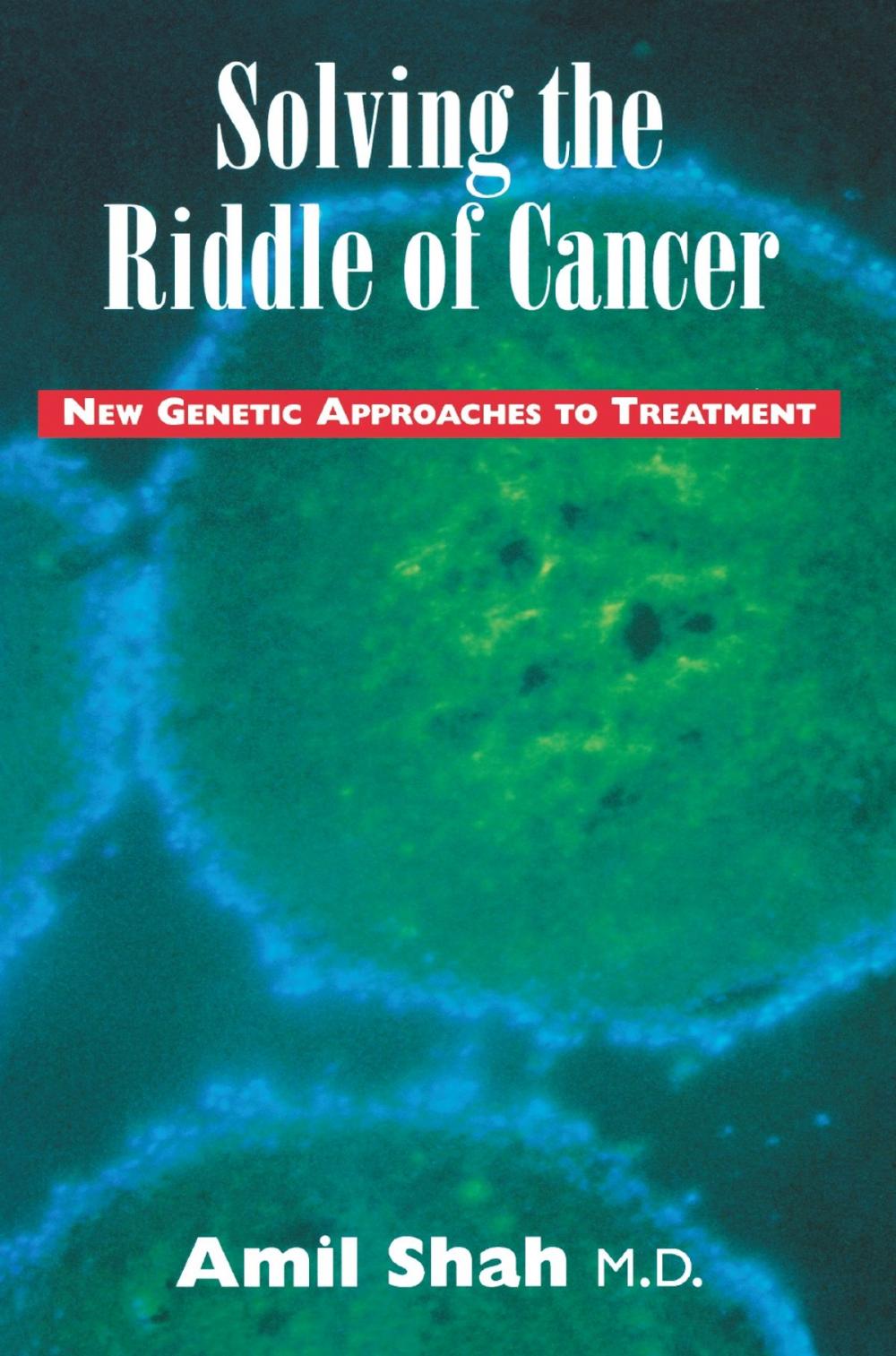 Big bigCover of Solving the riddle of cancer: new genetic approaches to treatment
