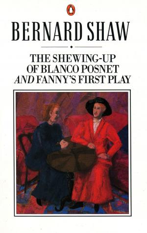 bigCover of the book The Shewing-up of Blanco Posnet and Fanny's First Play by 
