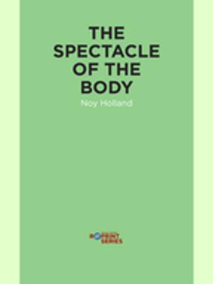Cover of the book The Spectacle of the Body by Anis Shivani