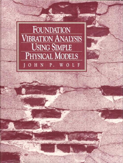 Cover of the book Foundation Vibration Analysis Using Simple Physical Models by John P. Wolf, Pearson Education