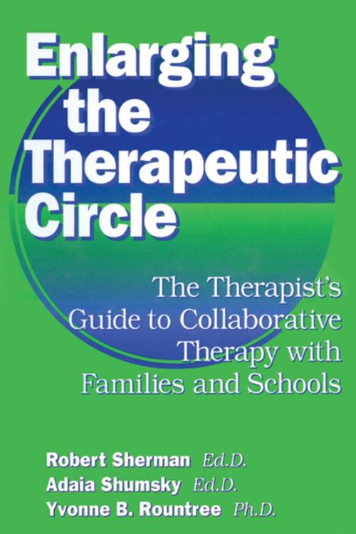 Cover of the book Enlarging The Therapeutic Circle: The Therapists Guide To by Robert Sherman, Ed.D., Adala Shumsky, Ed.D., Yvonne B. Roundtree, Ph.D., Taylor and Francis
