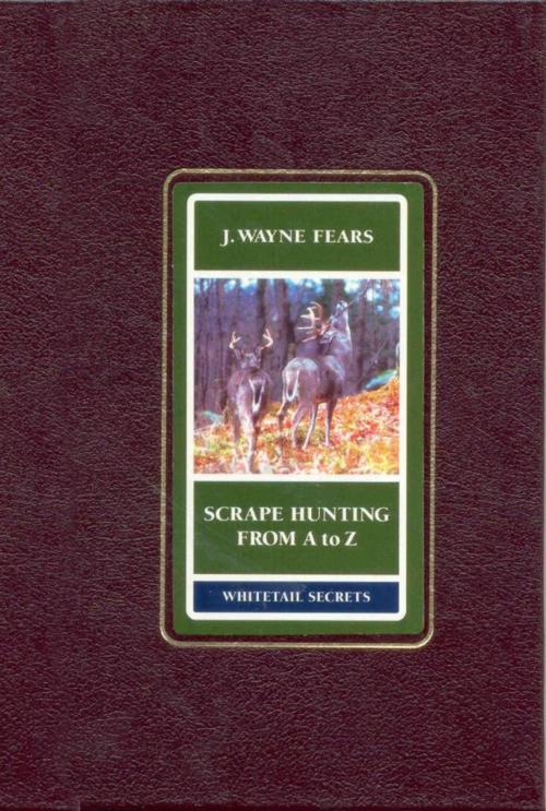 Cover of the book Scrape Hunting from a to Z by Wayne J. Fears, Derrydale Press